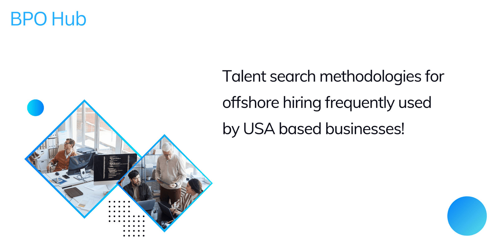 Talent search methodologies for offshore hiring frequently used by USA based businesses!